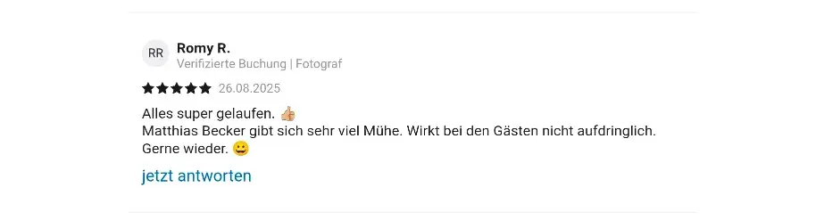 Romy R. Verifizierte Check24 Buchung | Fotograf 26.08.2025 Alles super gelaufen. 👍  Matthias Becker gibt sich sehr viel Mühe. Wirkt bei den Gästen nicht aufdringlich. Gerne wieder. 😀 